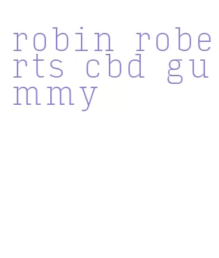 robin roberts cbd gummy