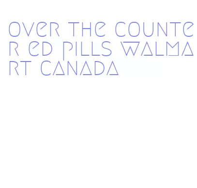 over the counter ed pills walmart canada
