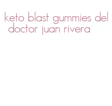 keto blast gummies del doctor juan rivera