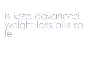is keto advanced weight loss pills safe