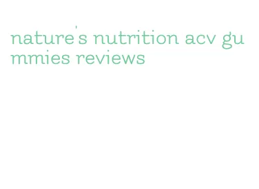 nature's nutrition acv gummies reviews