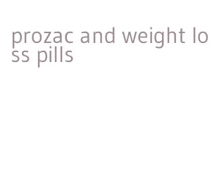 prozac and weight loss pills