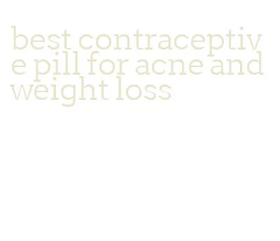 best contraceptive pill for acne and weight loss