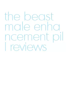 the beast male enhancement pill reviews