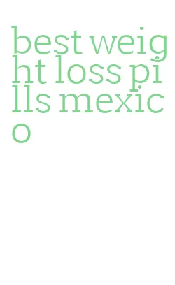 best weight loss pills mexico