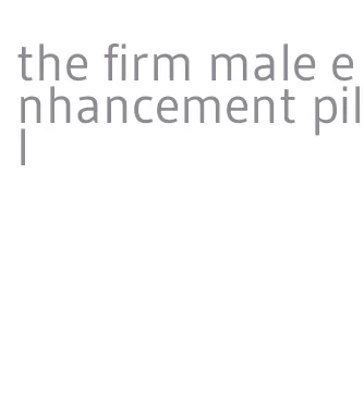 the firm male enhancement pill