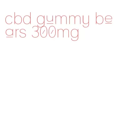 cbd gummy bears 300mg