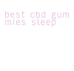 best cbd gummies sleep