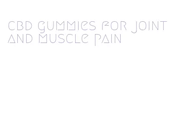 cbd gummies for joint and muscle pain