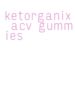 ketorganix acv gummies