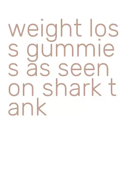weight loss gummies as seen on shark tank