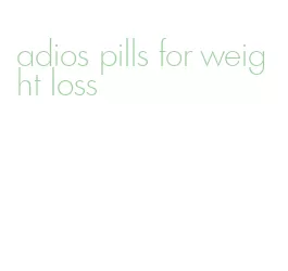 adios pills for weight loss
