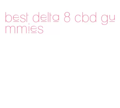 best delta 8 cbd gummies