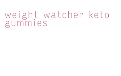 weight watcher keto gummies