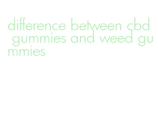 difference between cbd gummies and weed gummies
