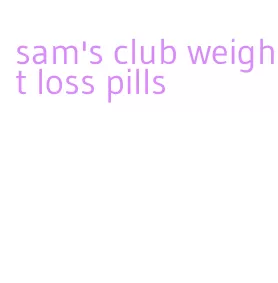 sam's club weight loss pills