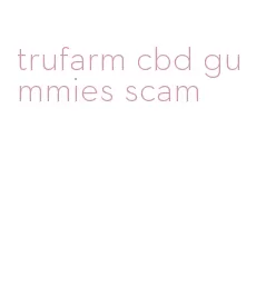 trufarm cbd gummies scam