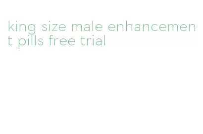 king size male enhancement pills free trial