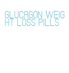glucagon weight loss pills
