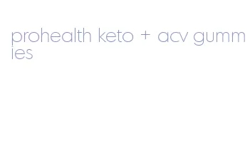 prohealth keto + acv gummies