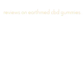 reviews on earthmed cbd gummies