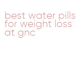 best water pills for weight loss at gnc