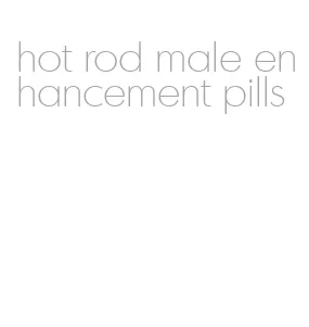 hot rod male enhancement pills