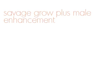savage grow plus male enhancement