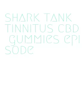 shark tank tinnitus cbd gummies episode