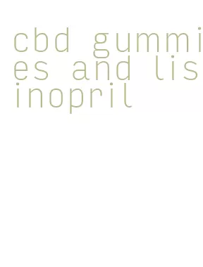 cbd gummies and lisinopril