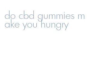 do cbd gummies make you hungry