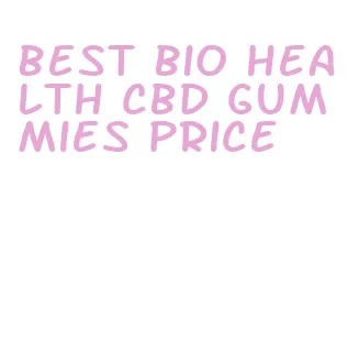 best bio health cbd gummies price