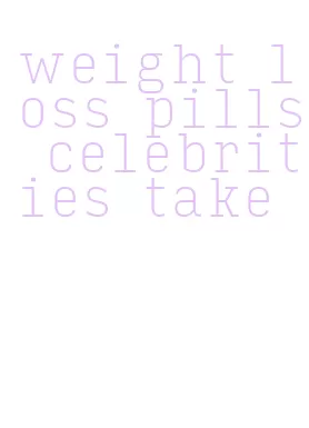 weight loss pills celebrities take