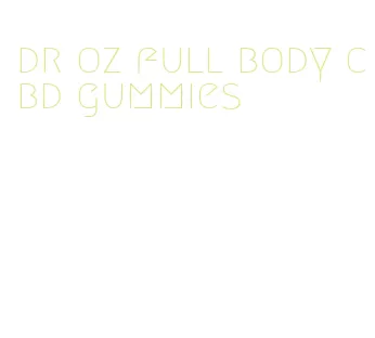 dr oz full body cbd gummies
