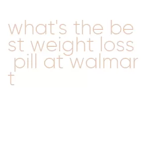 what's the best weight loss pill at walmart