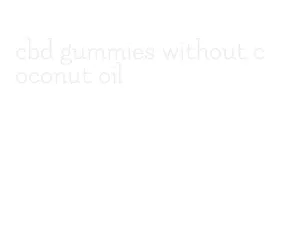 cbd gummies without coconut oil