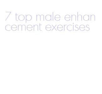 7 top male enhancement exercises