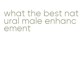 what the best natural male enhancement