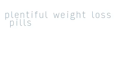 plentiful weight loss pills