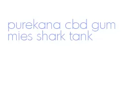 purekana cbd gummies shark tank