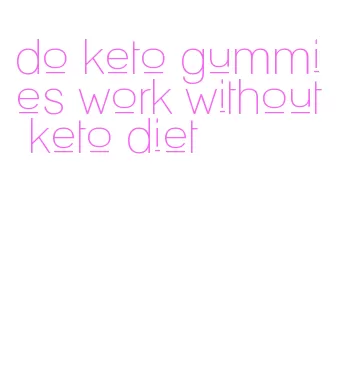 do keto gummies work without keto diet