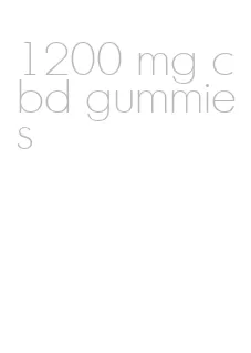 1200 mg cbd gummies
