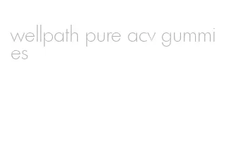 wellpath pure acv gummies
