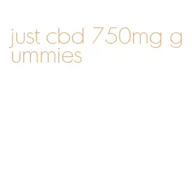 just cbd 750mg gummies