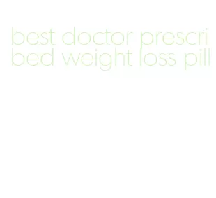 best doctor prescribed weight loss pill