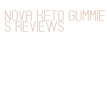 nova keto gummies reviews