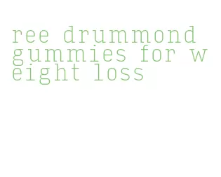 ree drummond gummies for weight loss