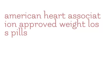 american heart association approved weight loss pills