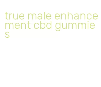 true male enhancement cbd gummies