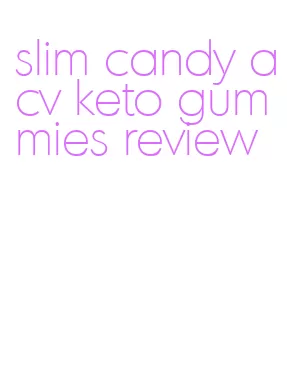 slim candy acv keto gummies review